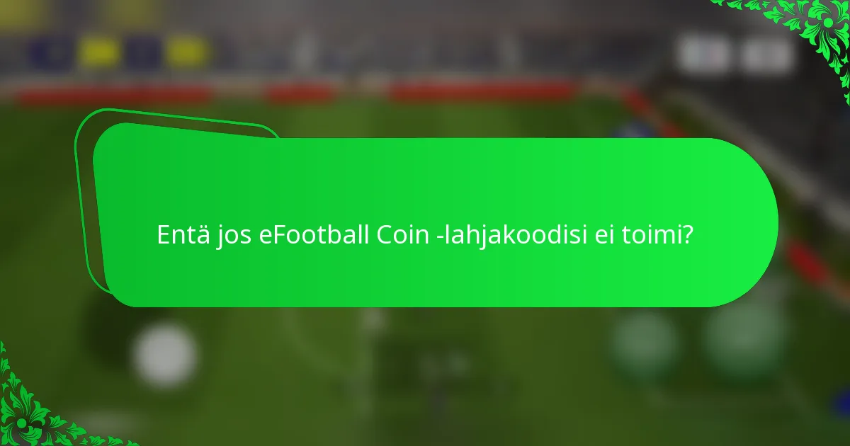 Entä jos eFootball Coin -lahjakoodisi ei toimi?