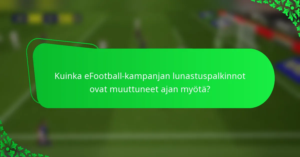 Kuinka eFootball-kampanjan lunastuspalkinnot ovat muuttuneet ajan myötä?
