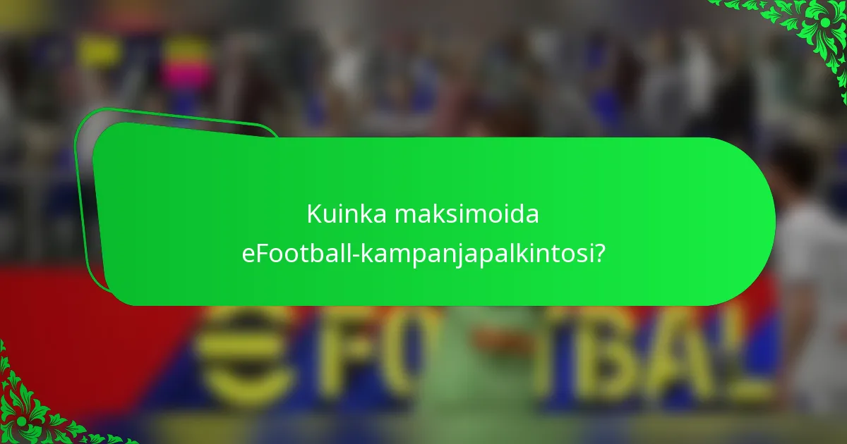 Kuinka maksimoida eFootball-kampanjapalkintosi?