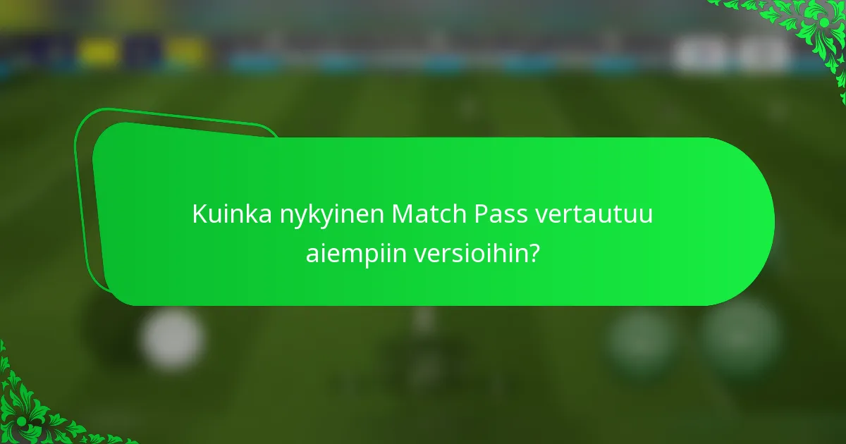 Kuinka nykyinen Match Pass vertautuu aiempiin versioihin?