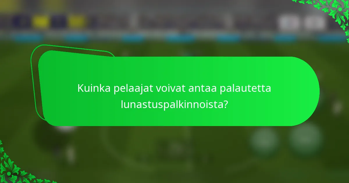 Kuinka pelaajat voivat antaa palautetta lunastuspalkinnoista?