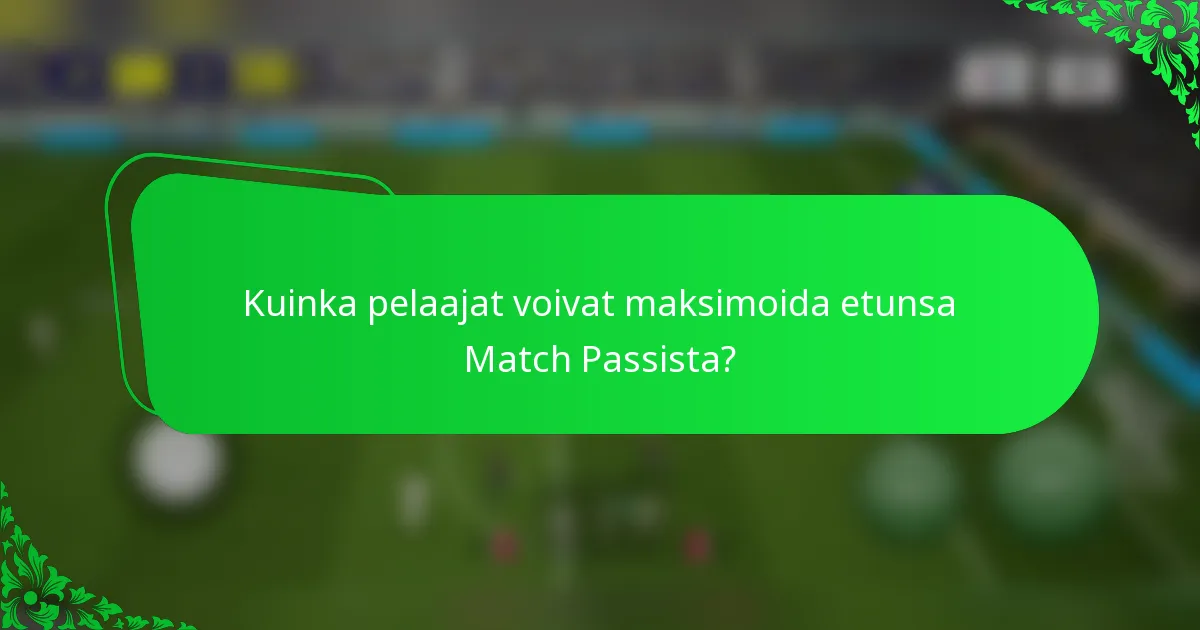 Kuinka pelaajat voivat maksimoida etunsa Match Passista?