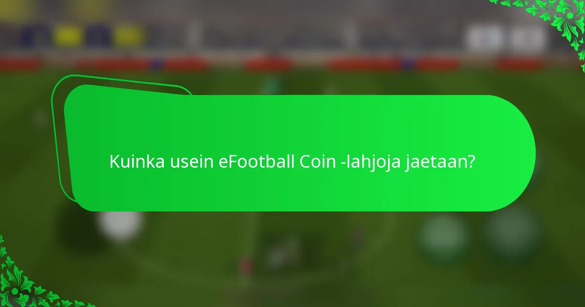 Kuinka usein eFootball Coin -lahjoja jaetaan?
