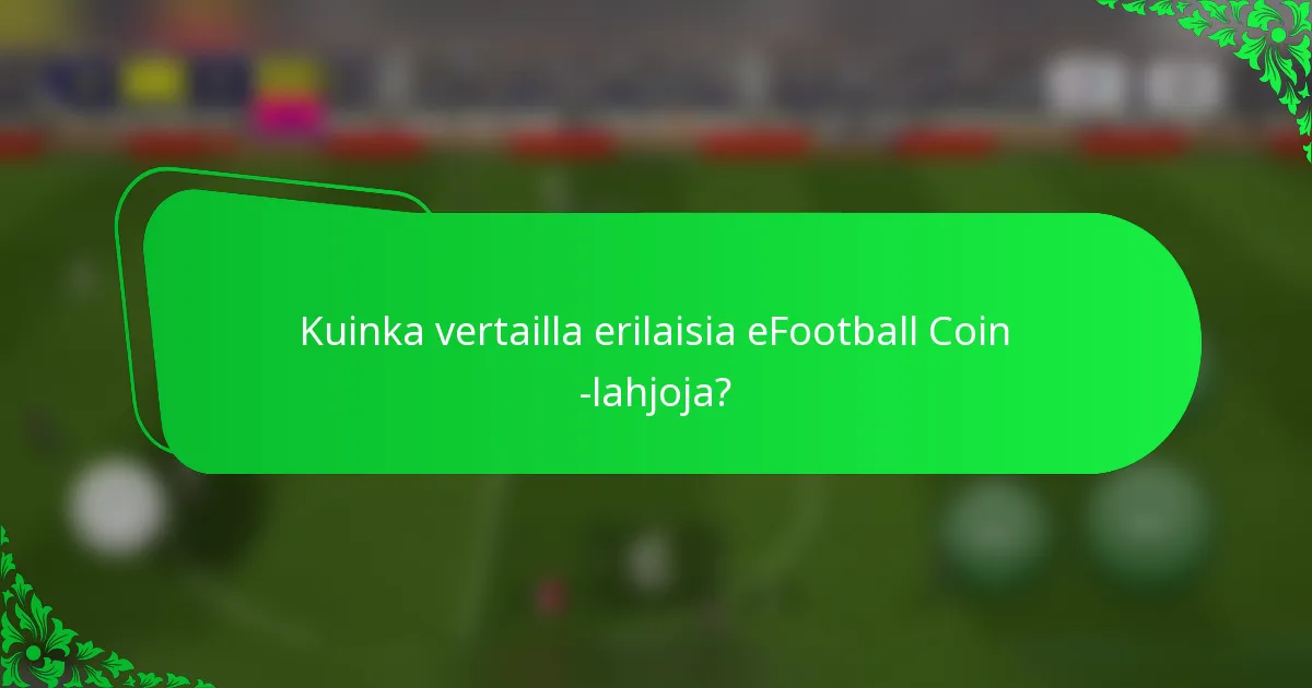 Kuinka vertailla erilaisia eFootball Coin -lahjoja?