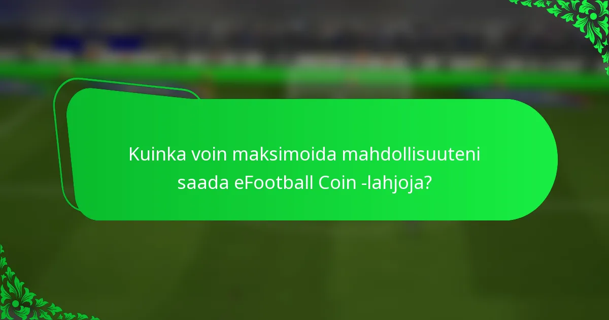 Kuinka voin maksimoida mahdollisuuteni saada eFootball Coin -lahjoja?