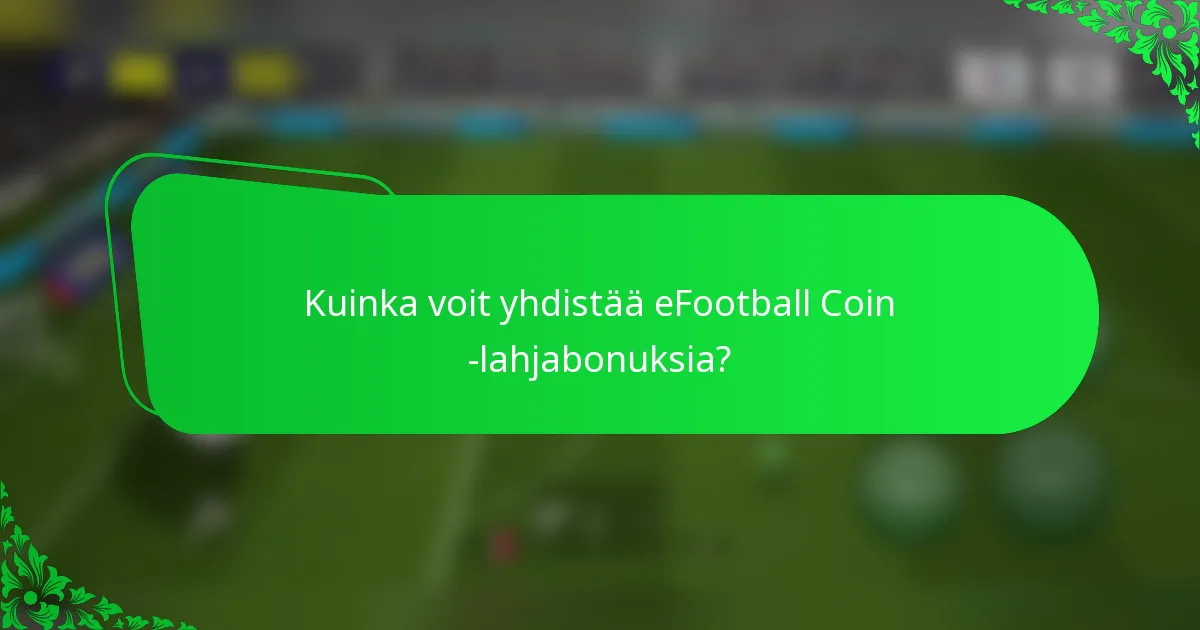 Kuinka voit yhdistää eFootball Coin -lahjabonuksia?