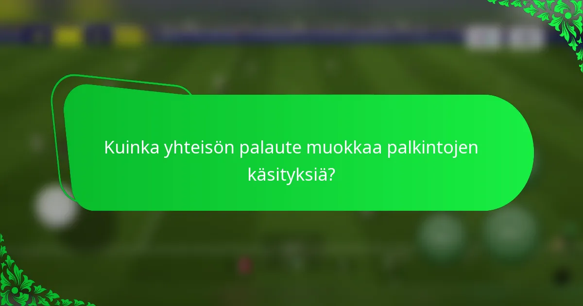 Kuinka yhteisön palaute muokkaa palkintojen käsityksiä?