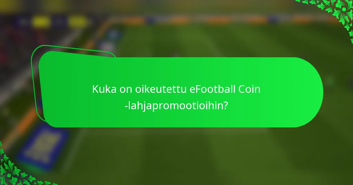 Kuka on oikeutettu eFootball Coin -lahjapromootioihin?