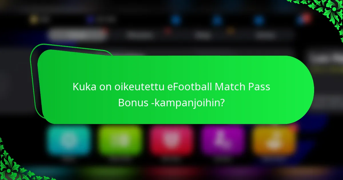 Kuka on oikeutettu eFootball Match Pass Bonus -kampanjoihin?