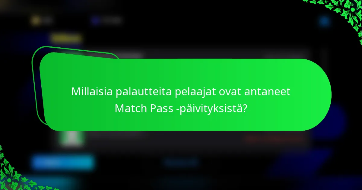 Millaisia palautteita pelaajat ovat antaneet Match Pass -päivityksistä?