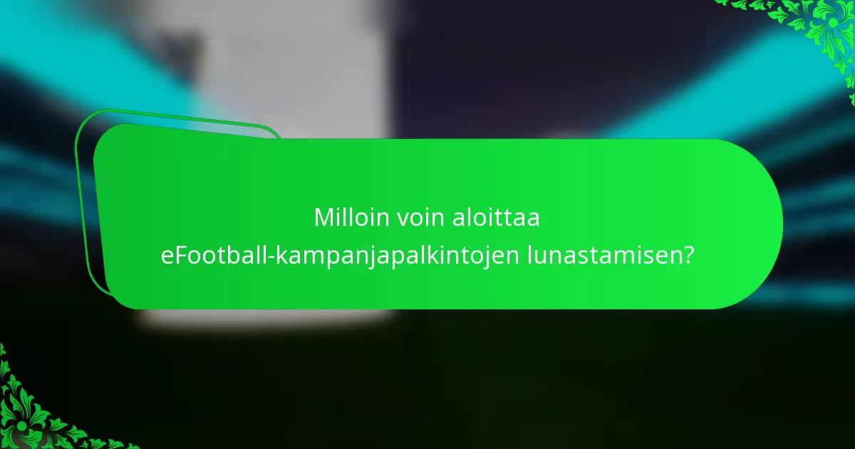 Milloin voin aloittaa eFootball-kampanjapalkintojen lunastamisen?