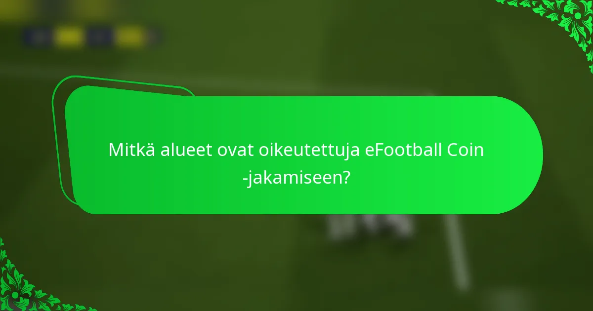 Mitkä alueet ovat oikeutettuja eFootball Coin -jakamiseen?