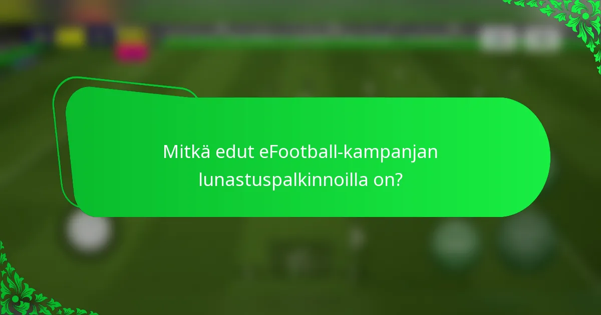 Mitkä edut eFootball-kampanjan lunastuspalkinnoilla on?