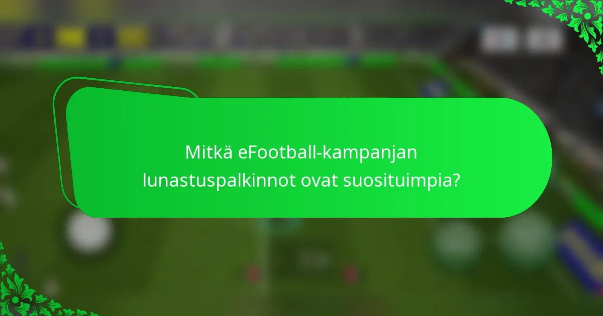 Mitkä eFootball-kampanjan lunastuspalkinnot ovat suosituimpia?