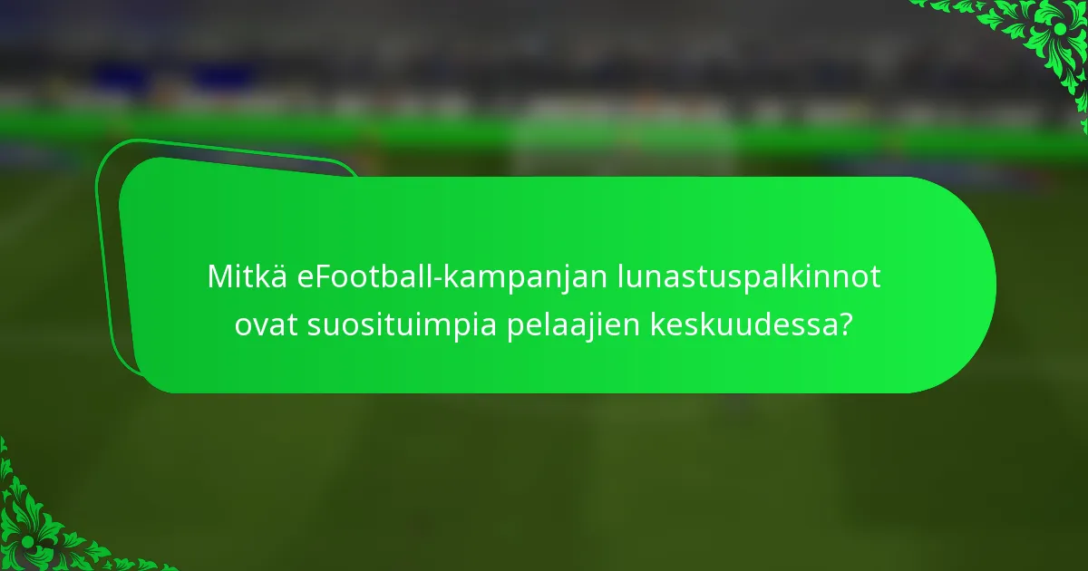 Mitkä eFootball-kampanjan lunastuspalkinnot ovat suosituimpia pelaajien keskuudessa?