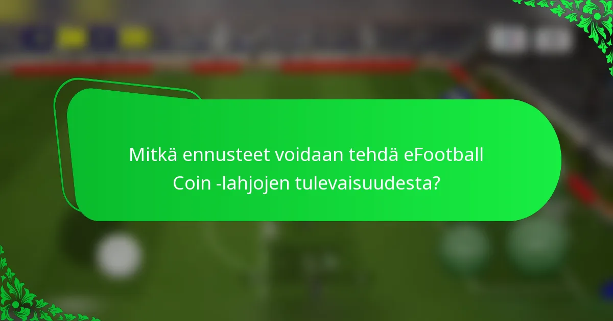 Mitkä ennusteet voidaan tehdä eFootball Coin -lahjojen tulevaisuudesta?
