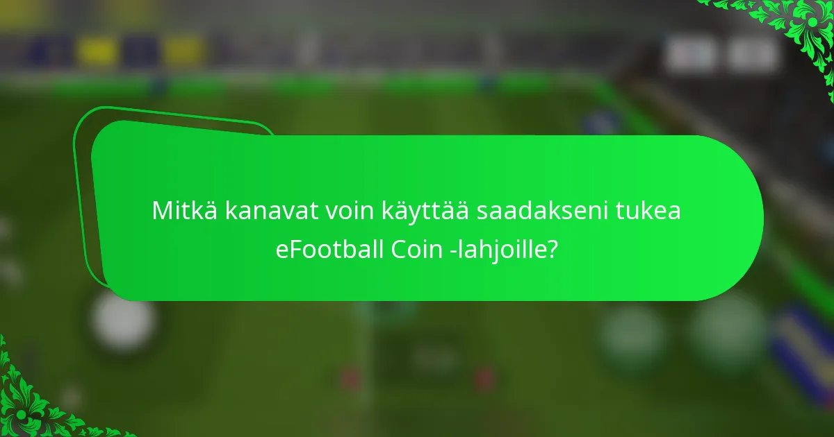 Mitkä kanavat voin käyttää saadakseni tukea eFootball Coin -lahjoille?