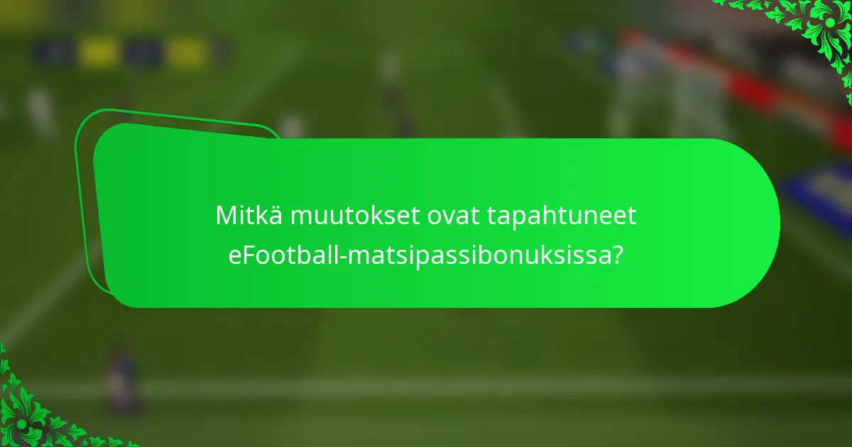 Mitkä muutokset ovat tapahtuneet eFootball-matsipassibonuksissa?