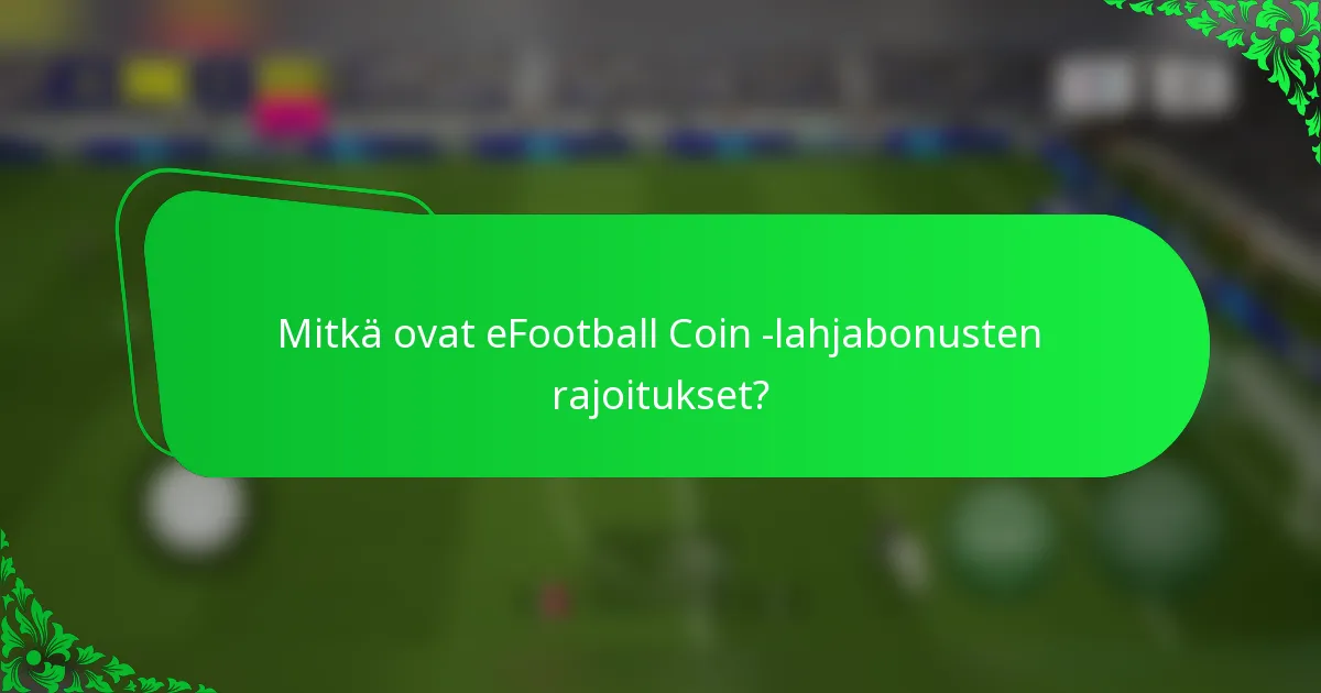 Mitkä ovat eFootball Coin -lahjabonusten rajoitukset?