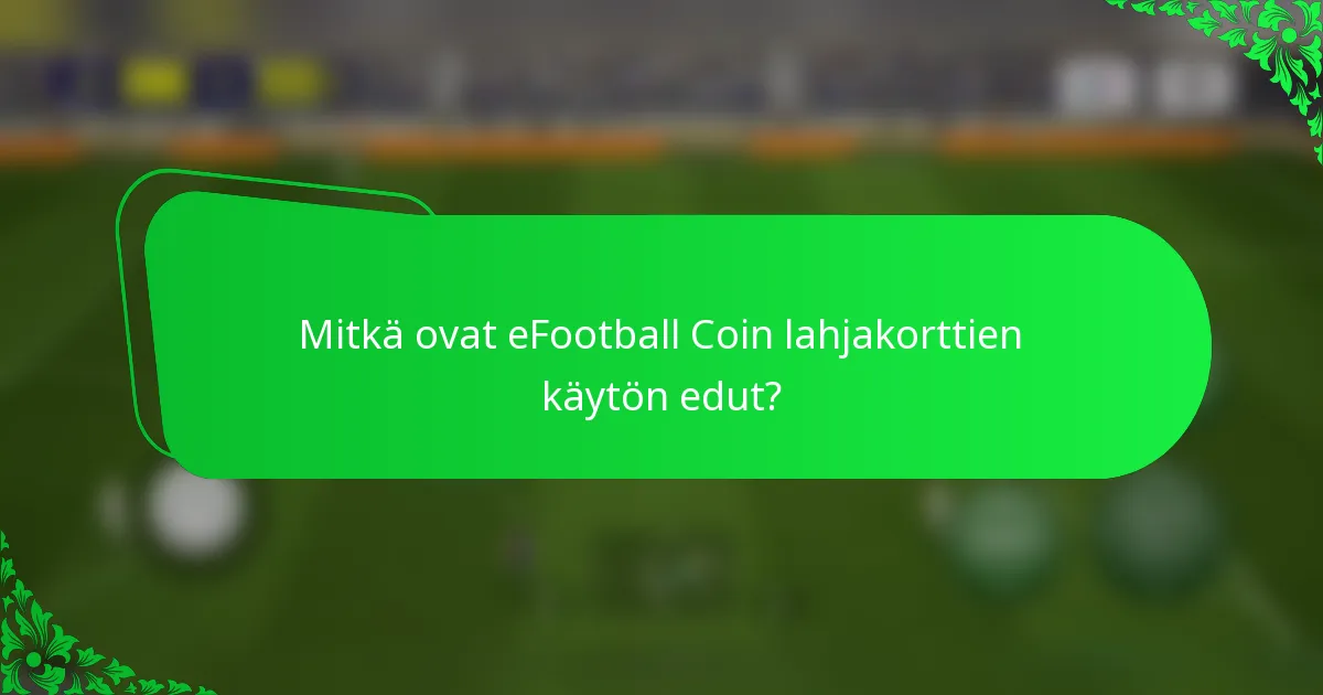 Mitkä ovat eFootball Coin lahjakorttien käytön edut?