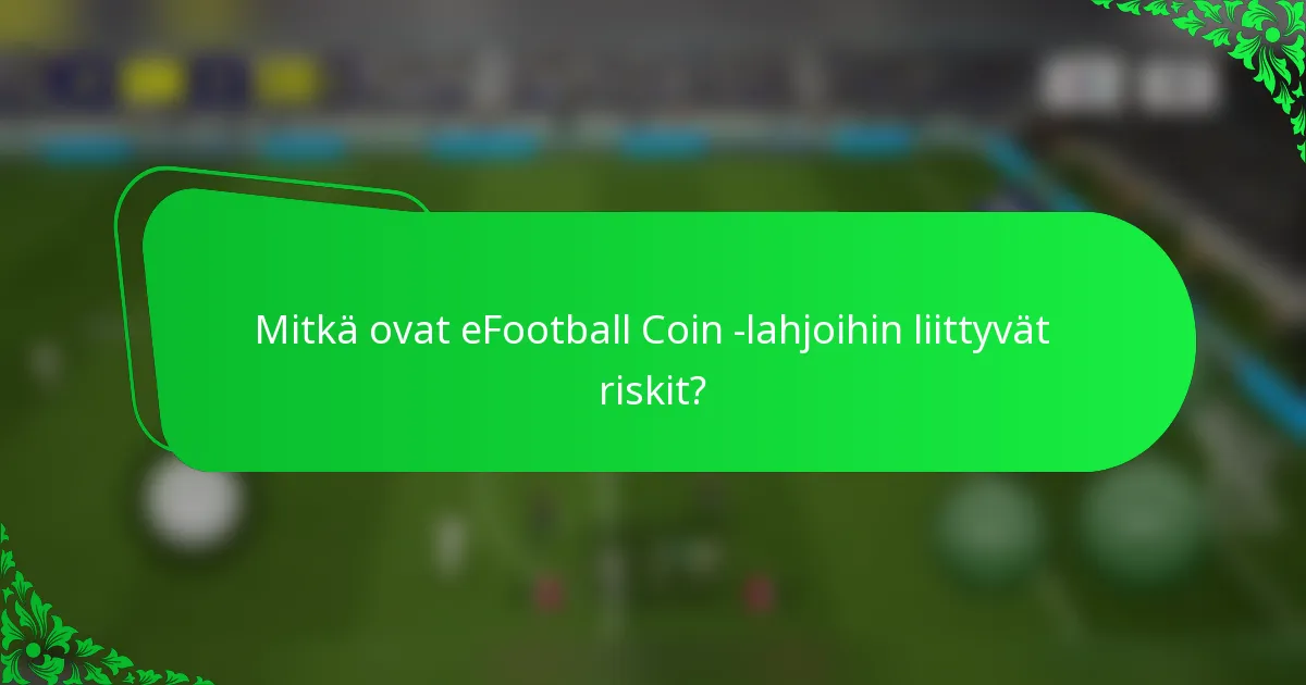 Mitkä ovat eFootball Coin -lahjoihin liittyvät riskit?