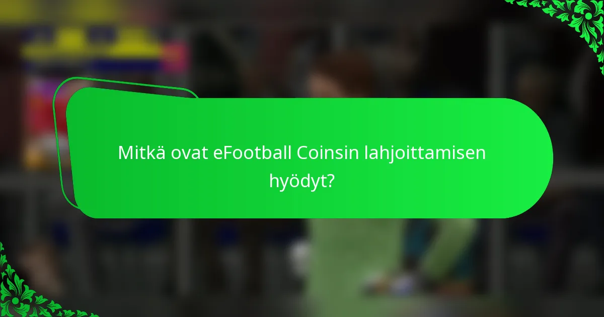 Mitkä ovat eFootball Coinsin lahjoittamisen hyödyt?