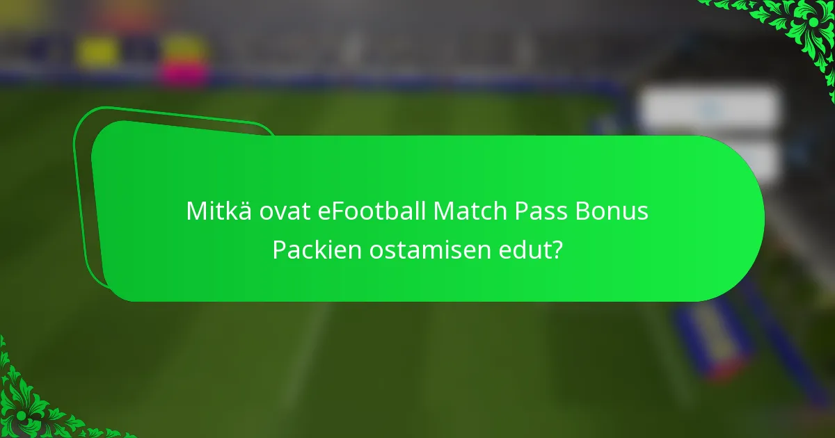 Mitkä ovat eFootball Match Pass Bonus Packien ostamisen edut?