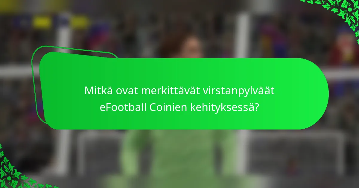 Mitkä ovat merkittävät virstanpylväät eFootball Coinien kehityksessä?