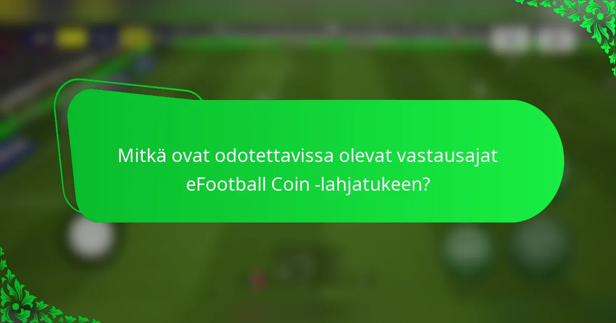 Mitkä ovat odotettavissa olevat vastausajat eFootball Coin -lahjatukeen?