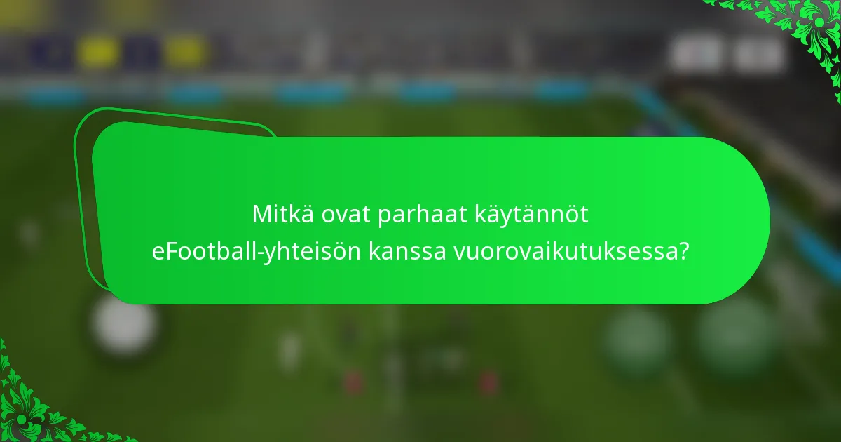 Mitkä ovat parhaat käytännöt eFootball-yhteisön kanssa vuorovaikutuksessa?