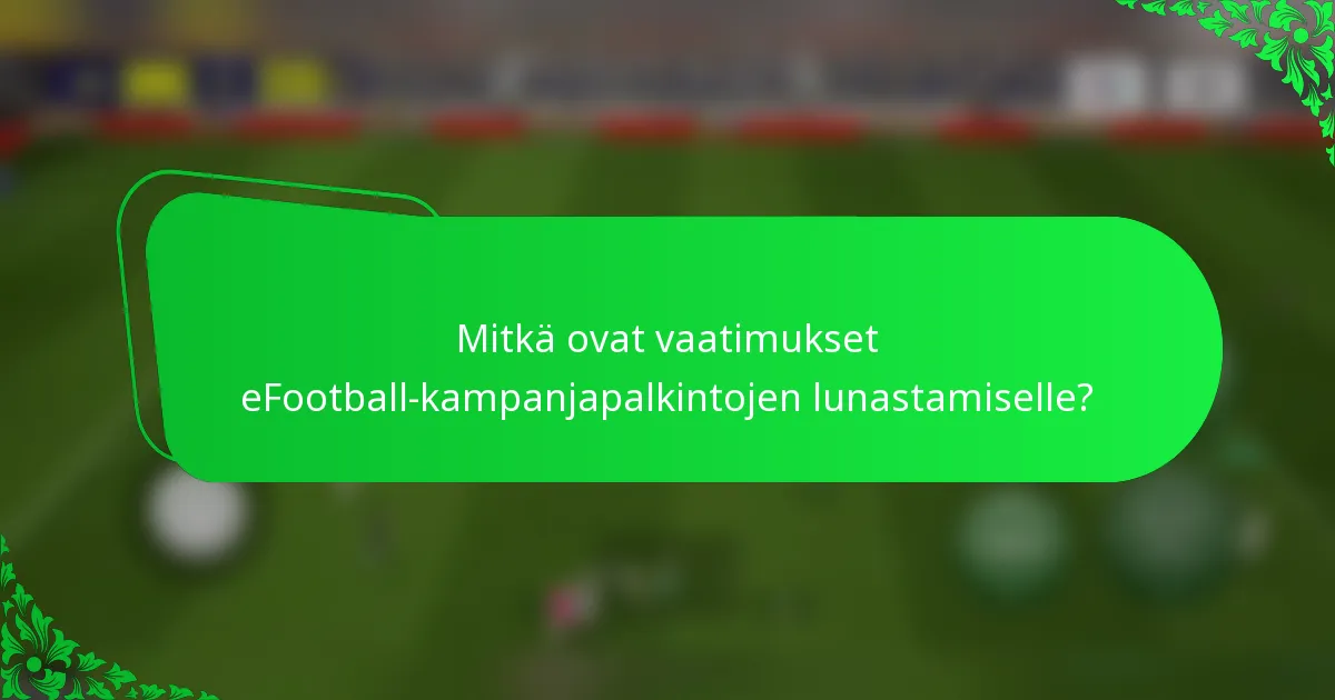 Mitkä ovat vaatimukset eFootball-kampanjapalkintojen lunastamiselle?