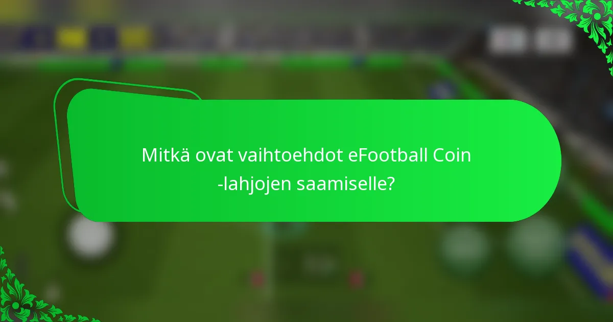 Mitkä ovat vaihtoehdot eFootball Coin -lahjojen saamiselle?