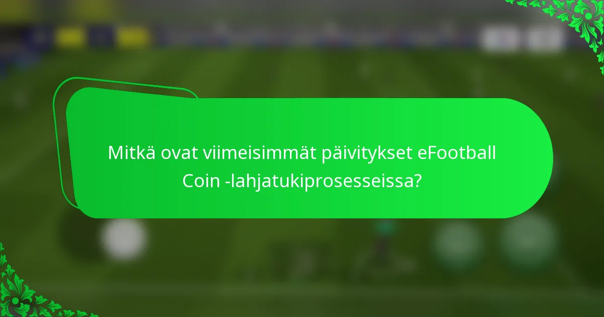 Mitkä ovat viimeisimmät päivitykset eFootball Coin -lahjatukiprosesseissa?