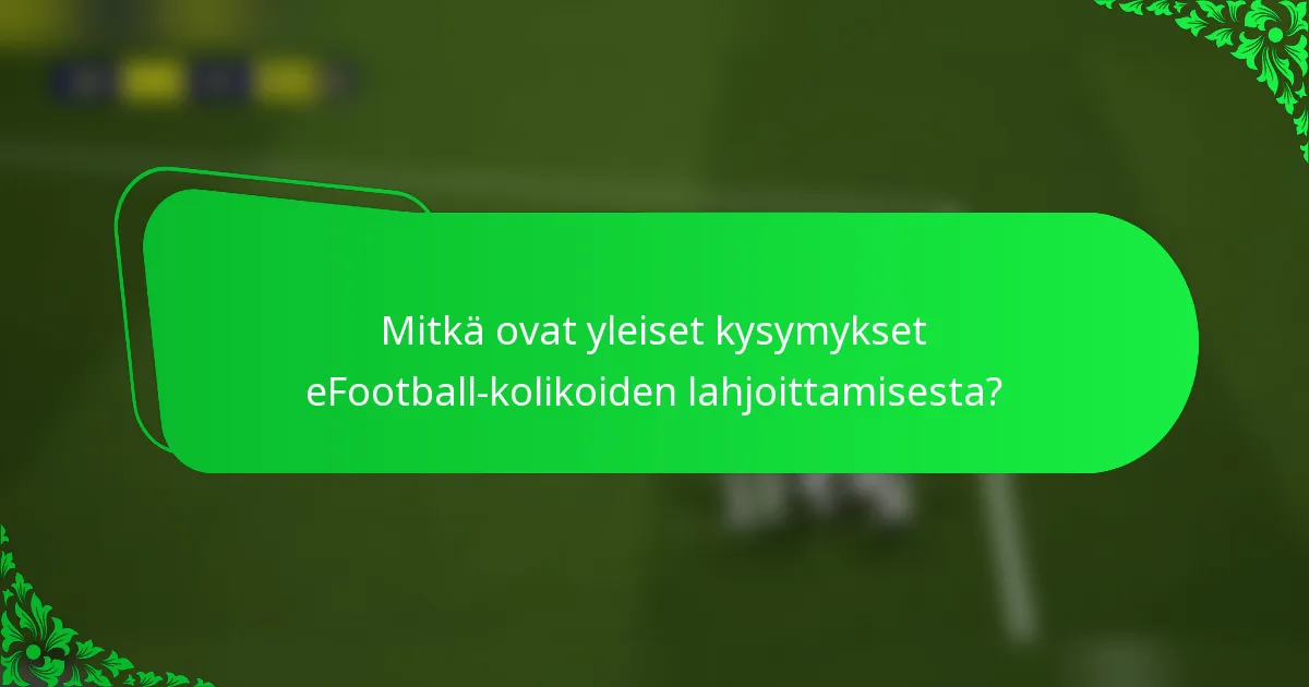 Mitkä ovat yleiset kysymykset eFootball-kolikoiden lahjoittamisesta?