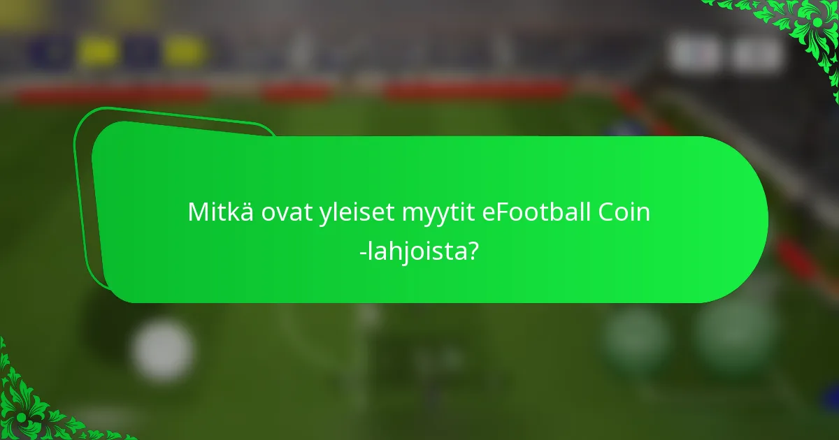 Mitkä ovat yleiset myytit eFootball Coin -lahjoista?