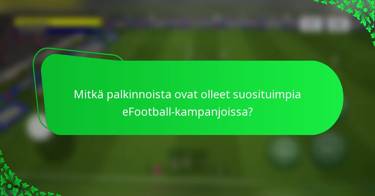 Mitkä palkinnoista ovat olleet suosituimpia eFootball-kampanjoissa?