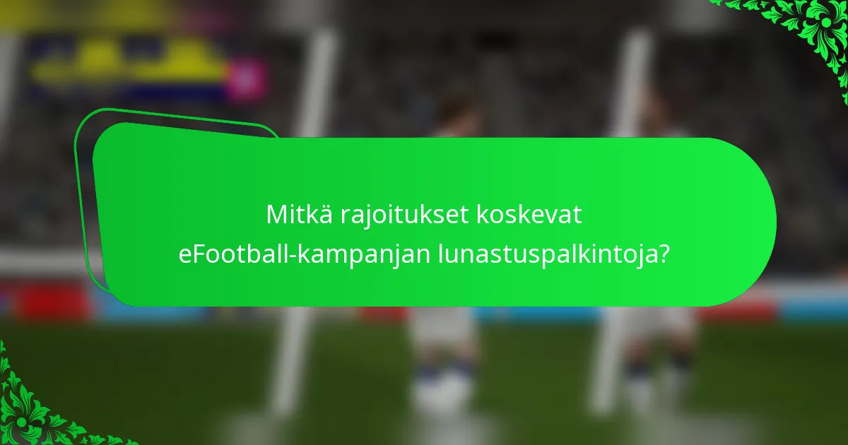 Mitkä rajoitukset koskevat eFootball-kampanjan lunastuspalkintoja?