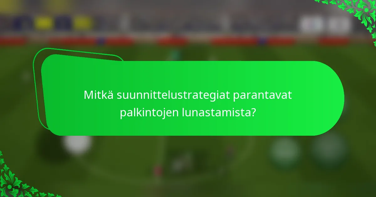 Mitkä suunnittelustrategiat parantavat palkintojen lunastamista?