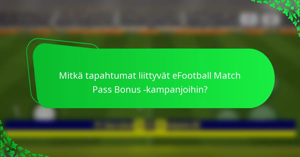 Mitkä tapahtumat liittyvät eFootball Match Pass Bonus -kampanjoihin?