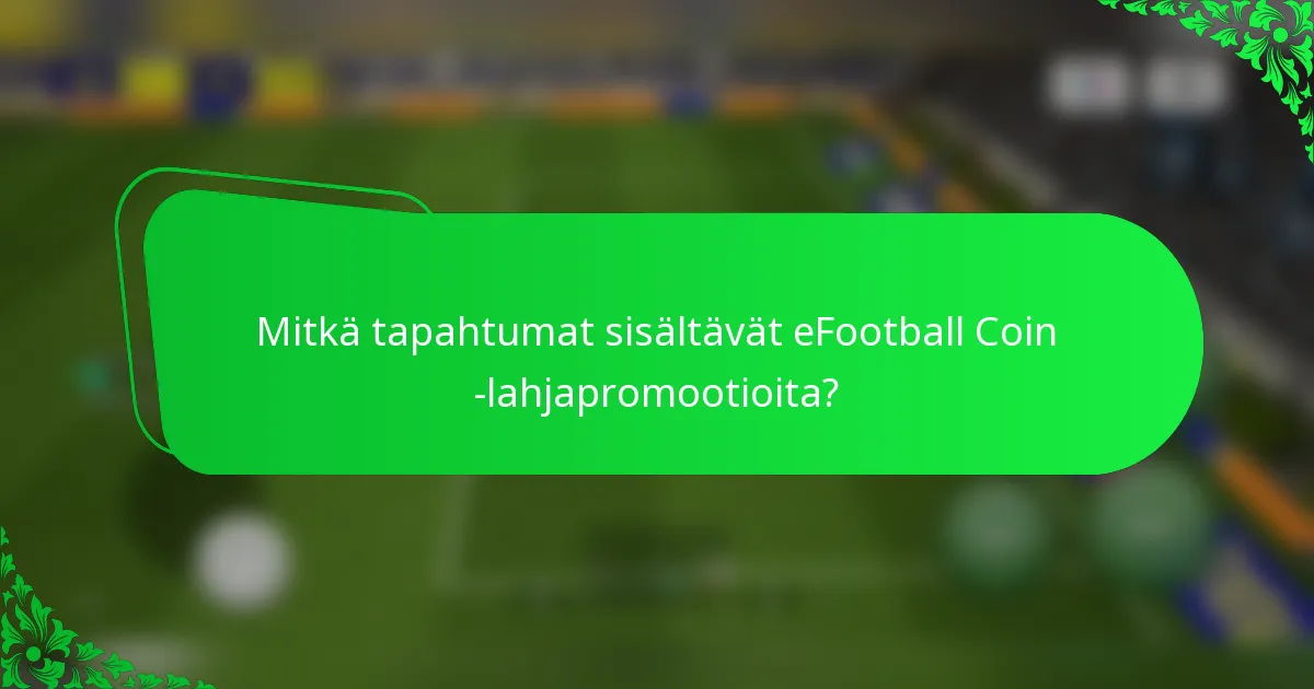 Mitkä tapahtumat sisältävät eFootball Coin -lahjapromootioita?