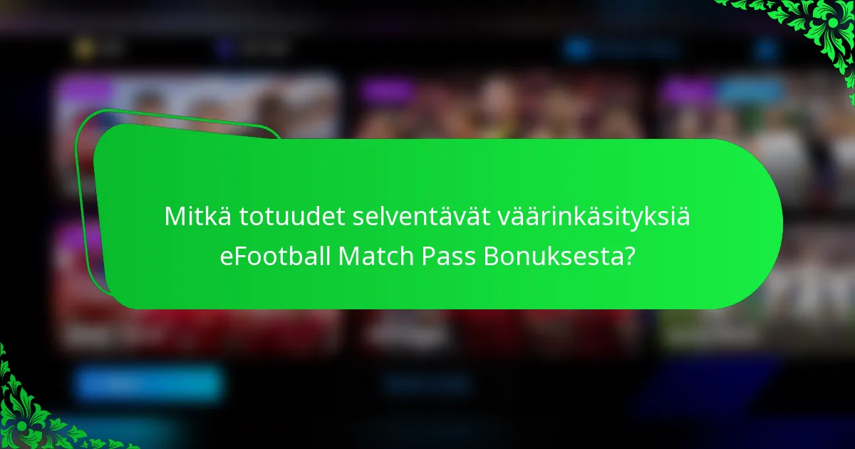 Mitkä totuudet selventävät väärinkäsityksiä eFootball Match Pass Bonuksesta?