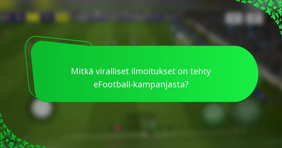 Mitkä viralliset ilmoitukset on tehty eFootball-kampanjasta?
