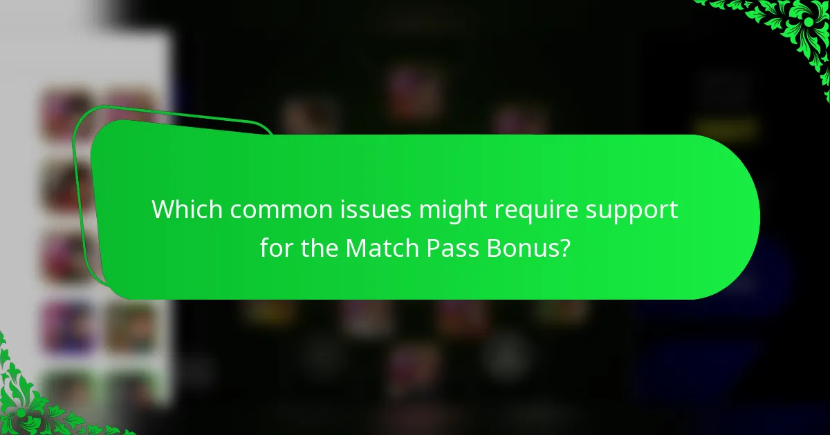 Which common issues might require support for the Match Pass Bonus?